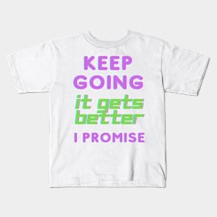 Keep Going It Gets Better I Promise Kids T-Shirt